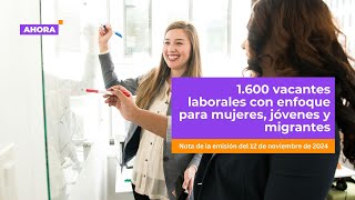 Convocatoria laboral 1600 vacantes con enfoque en mujeres jóvenes y migrantes  Empleo [upl. by Ttej317]