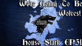 31 Were Going To Be Wolves  House Stark Campaign  Game Of Thrones Fire and Blood [upl. by Itagaki]