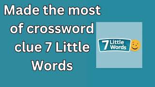 Made the most of crossword clue 7 Little Words Made with Clipchamp [upl. by Coryden212]