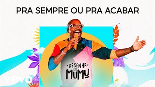 Mumuzinho  Pra Sempre Ou Pra Acabar Resenha do Mumu [upl. by Otrebor]