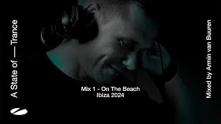 A State of Trance Ibiza 2024  Mix 1 On The Beach  Mixed By Armin Van Buuren [upl. by Efren]