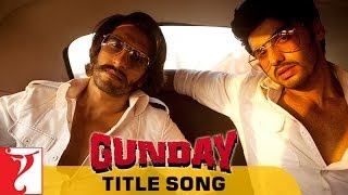 Gunday  Full Title Song  Gunday  Ranveer Singh  Arjun Kapoor  Sohail Sen [upl. by Mayce702]