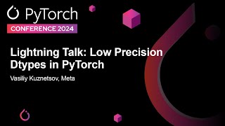 Lightning Talk Low Precision Dtypes in PyTorch  Vasiliy Kuznetsov Meta [upl. by Abel]