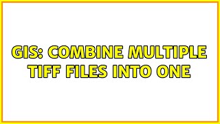 GIS Combine multiple TIFF Files into one 2 Solutions [upl. by Gavin]