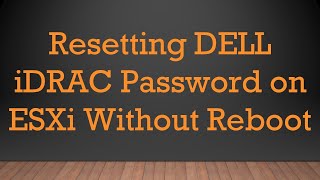 Resetting DELL iDRAC Password on ESXi Without Reboot [upl. by Aisatan]