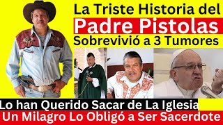 La Triste Historia del Padre Pistolas y El Milagro que lo hizo Sacerdote [upl. by Sekyere832]