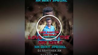 LOVE AAGOYTHE NIN MYALE AN BDAY SPECIAL DJ ABHISHEK AN AND DJ SAHIL SB  VDJ NEHAL AN VFX [upl. by Sauls]