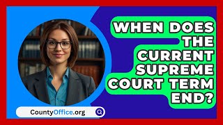 When Does The Current Supreme Court Term End  CountyOfficeorg [upl. by Sivatnod789]