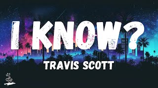 Travis Scott  I KNOW  LyricsLetra [upl. by Heloise]