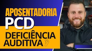 APOSENTADORIA PCD – DEFICIÊNCIA AUDITIVA [upl. by Fey]