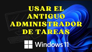 63  Antiguo administrador de tareas en Windows 11 [upl. by Jaime]