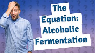 What is the equation for alcoholic fermentation in words [upl. by Scurlock32]