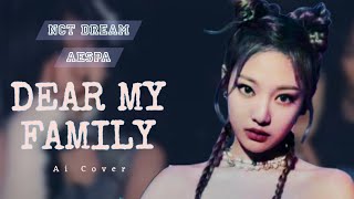 AI COVER Nct Dream aespa Dear My Family by SMTOWN  Nct 드림 에스파 [upl. by Lebar77]