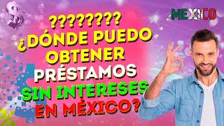 💰💰💰 ¿Dónde puedo obtener préstamos sin intereses en México [upl. by Wiatt]