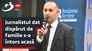 Jurnalistul dat dispărut de familie sa întors acasă [upl. by Ivah460]