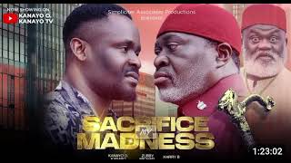 SACRIFICE MY MADNESS NIGERIAN MOVIE  KANAYO O KANAYO ZUBBY MICHAEL HARRY B [upl. by Ignace]