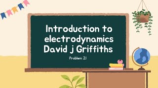 Introduction to electrodynamics David j Griffiths problem no 21 [upl. by Juna]