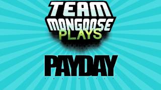 Team Mongoose Plays  020  Payday The Heist [upl. by Mont]