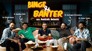 Binge amp Banter with ashishsolanki1 Ep2 ft madhurvirlikushagrasrivastavaapravitaroraboionkar [upl. by Normalie27]