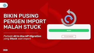 Cara Memperbaiki Import All In One WP Migration yang Stuck di 100  Tutorial WordPress [upl. by Eerot]