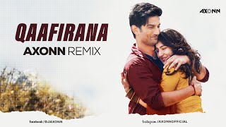 Qaafirana  DJ Axonn Remix Kedarnath  Sushant Singh Rajput  Arijit Singh  Deep House Mix [upl. by Yankee379]