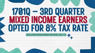 1701Q – 3rdQ Mixed income earners 8 tax rate Sellers registered before July 1 [upl. by Doraj]