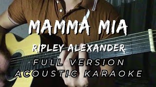 MAMMA MIA  Ripley Alexander Acoustic Karaoke FULL VERSION [upl. by Pelligrini463]