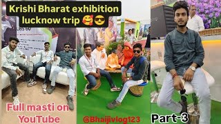 Bharat Krashi Sammelan exhibition✨🤟👇 lucknow trip 🥰😍😘  full masti on YouTube vlog video fun [upl. by Notneuq]