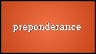 Preponderance Meaning [upl. by Anaher]