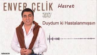 Enver Çelik  Duydum ki Hastalanmışsın Official Audio Güvercin Müzik ©2017 [upl. by Dippold]