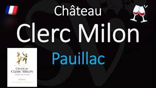 How to Pronounce Château Clerc Milon CORRECTLY 1855 Pauillac Grand Cru French Wine Pronunciation [upl. by Eatnahc]