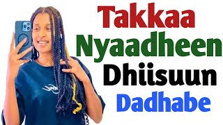 Takka Nyaadheen Dhiisuun Dadhabe [upl. by Hgielak]