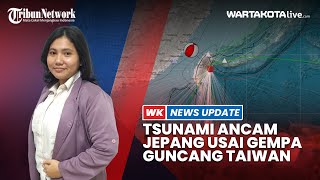 Jepang Terancam Tsunami Setinggi 3 Meter Usai Taiwan Diguncang Gempa 74 SR [upl. by Naillig291]