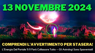 Sta Arrivando Il Portale 1111 Del 13 Novembre Sarà Potente  Distruggerà Tutto 2024 [upl. by Auberta689]