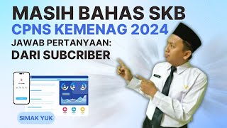 68 INFO CPNS KEMENAG 2024 LANJUTAN PENJELASAN SKB CPNS KEMENAG TA 2024 JAWAB KOMENTAR [upl. by Temme446]