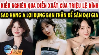 Kiều Nghiên qua diễn xuất của Triệu Lệ Dĩnh Sao hạng A lợi dụng bạn thân để săn đại gia [upl. by Tehr]