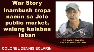 War Story Inambush tropa namin sa Jolo public market walang kalaban laban [upl. by Ecinaj]