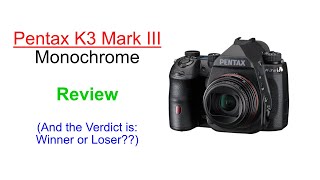 Pentax K3 Mark III Monochrome Review After 6 Weeks [upl. by Animehliw]