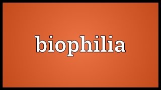 Biophilia Meaning [upl. by Okihcim153]