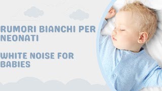 Rumori Bianchi per Neonati  White Noise for Babies 1 Ora  1 Hour [upl. by Jermyn]