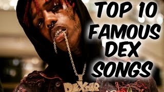 Top 10 Famous Dex Songs [upl. by Hoem]