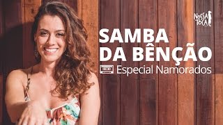 Samba da Bênção  Vinicius de Moraes Especial Namorados Nossa Toca [upl. by D'Arcy]