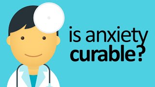 Can Anxiety Be Cured Is Anxiety Curable [upl. by Kudva77]