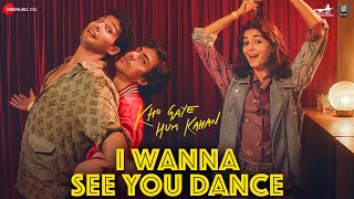 I Wanna See You Dance  Kho Gaye Hum Kahan  Siddhant Ananya Adarsh  Sachin Jigar Saba Ankur T [upl. by Ardnauq]