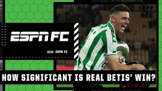 How big a deal is Real Betis winning Copa Del Rey in Spain  ESPN FC [upl. by Aropizt]