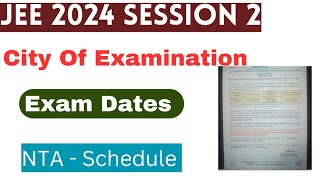 JEE 2024 Session 2 City Of Examination and Exam Dates  NTA Schedule Jee 2024 session 2 exam dates [upl. by Kcirdec656]