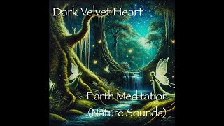 Dark Velvet Heart  Earth Meditation  Nature Sounds  Nature Ambience  13 Minute Meditations [upl. by Mcdowell]