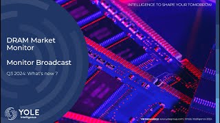 Yole Intelligence  DRAM Market Monitor Q3 2024  Broadcast [upl. by Hnaht]