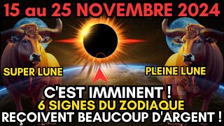 Pleine Lune du 15 Novembre  Ces 6 Signes vont Voir leur Destin Financier Changer [upl. by Iorio]