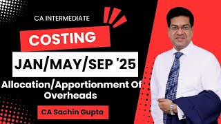 CA Inter  Costing  Allocation  Apportionment of Overheads  JanMaySep 25  CA Sachin Gupta [upl. by Refeinnej266]